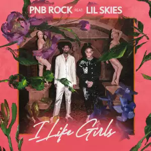 PnB Rock - I Like Girls Ft. Lil Skies